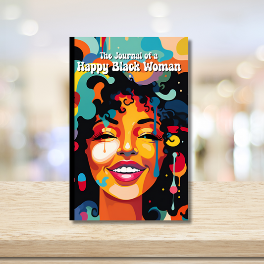 The Journal of a Happy Black Woman: Empowering Reflections, Affirmations, and Creative Prompts for Joyful Living