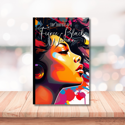 The Journal of a Fierce Black Woman: Your Safe-Space Guided Prompt Journal: Unleash Your Fierceness with Empowering Prompts and Affirmations