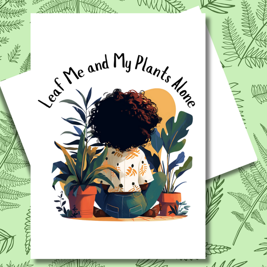 Leaf Me and My Plants Alone Greeting Note Card | Blank Inside | Black Girl Greeting Card