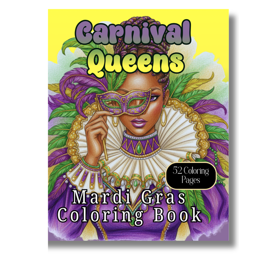 Carnival Queens Mardi Gras Coloring Book - A Festive Adult Coloring Book of Black Women Embracing Joy, Expression & Celebration