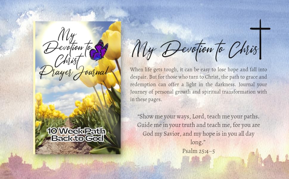 My Devotion to Christ Journal, 10 Week Path Back to God.: Scriptures, Weekly Checklist, Blank Lines to Devote to your Prayers and Progress back to God.