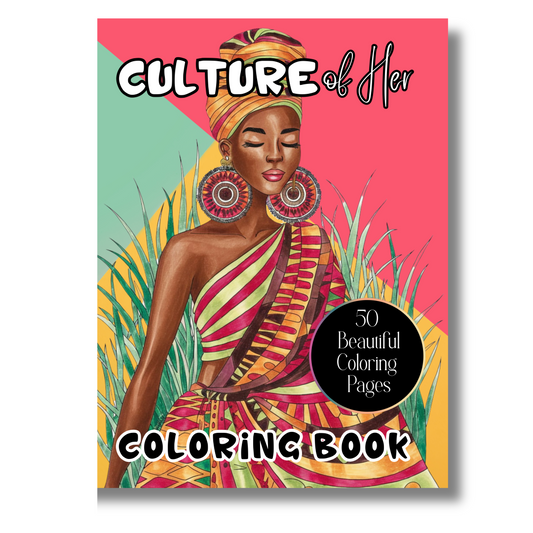 Culture of Her – A Collection of 50 Stunning Coloring Pages Celebrating Black Women & African Heritage: A Beautiful Adult Coloring Book Showcasing ... Fashion, Headwraps and Cultural Adornments
