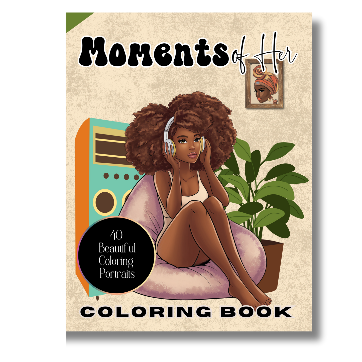 Moments of Her: A Collection of Everyday Life of Black Women in 40 Beautiful Coloring Pages Capturing the Soft Life: A Self-Care Adult Coloring Book ... Leisure and Joy in Their Daily Moments