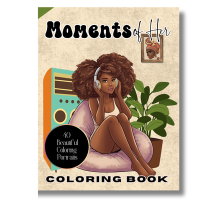 Moments of Her: A Collection of Everyday Life of Black Women in 40 Beautiful Coloring Pages Capturing the Soft Life: A Self-Care Adult Coloring Book ... Leisure and Joy in Their Daily Moments